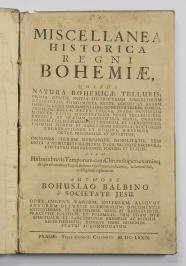 Miscellanea historica Regni Bohemiae (Decadis I) [Bohuslav Balbín (1621-1688)]