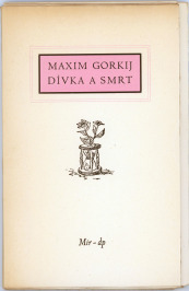 Dívka a Smrt s originálními lepty V. Sivka [Maxim Gorkij (1868-1936), Václav Sivko (1923-1974)]